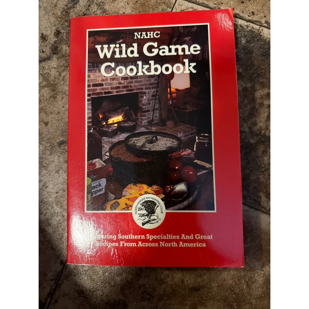 NAHC Wild Game Cookbook 1992 North American Hunting Club Southern Recipes